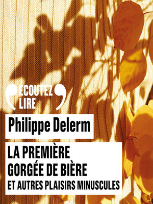 cover image of La première gorgée de bière et autres plaisirs minuscules
